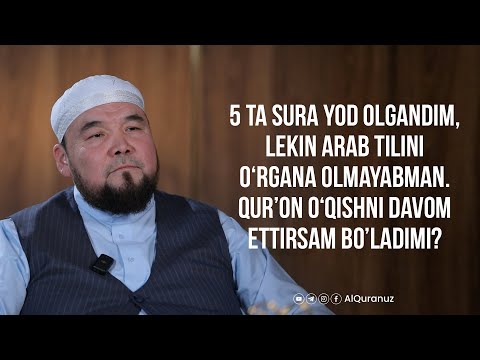 5 ta sura yod olgandim, lekin arab tilini oʻrgana olmayabman.