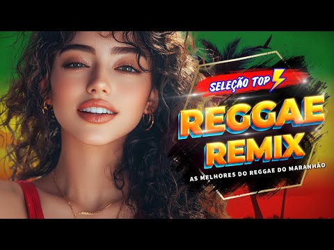 REGGAE DO MARANHÃO 2024 ♫ As Melhores do Reggae Internacional ♫ REGGAE REMIX 2024 (SELEÇÃO TOP)