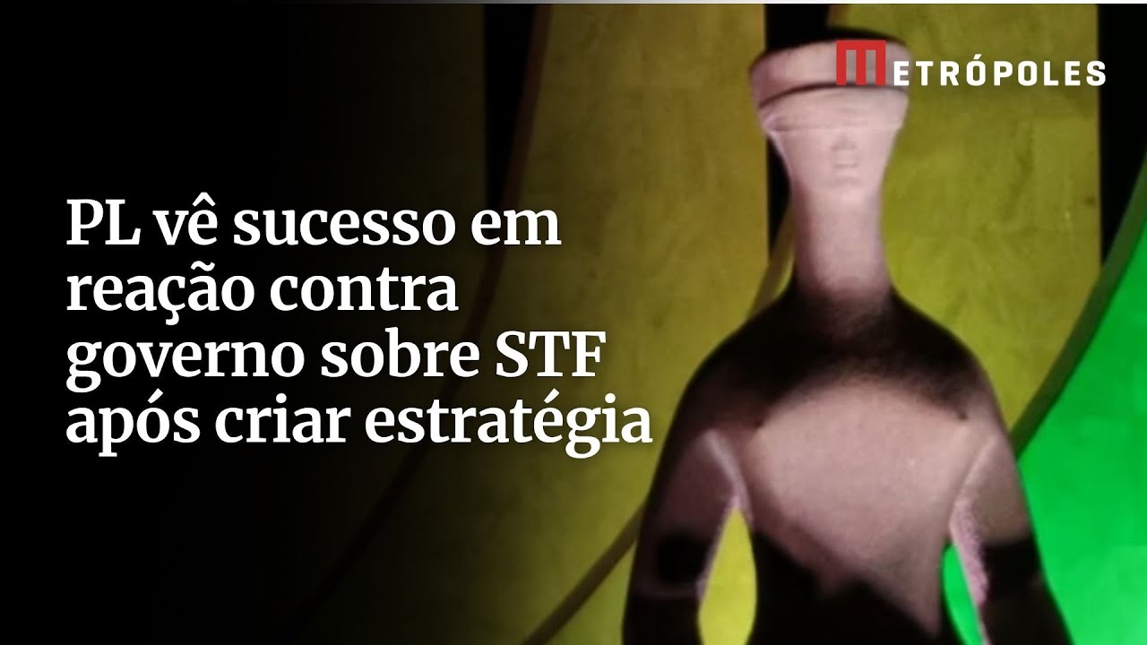 PL vê sucesso em reação contra governo sobre STF após criar estratégia