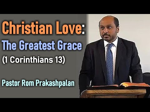 Love: The Greatest Grace (1 Corinthians 13) - Pastor Romesh Prakashpalan Sermon