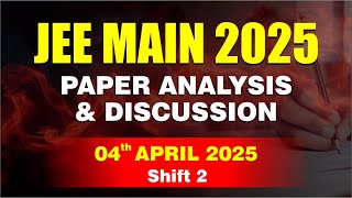 🔴 JEE Main 2025 Paper Analysis & Discussion | 04th April 2025 | Shift 2 | CP Kota
