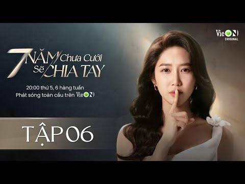 7 Năm Chưa Cưới Sẽ Chia Tay - FULL Tập 6 | Xem DUY NHẤT trên ứng dụng VieON