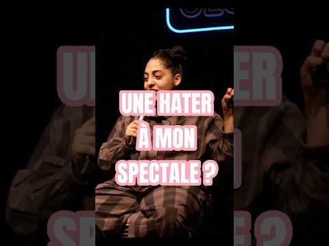 Une haters à mon spectacle ?