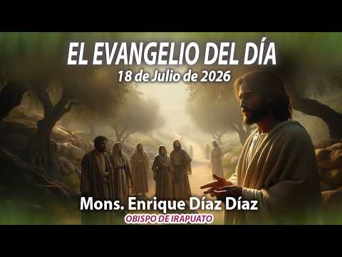 El Evangelio de Día | 18 Julio 2026