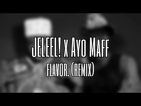 JELEEL! - flavor. (Remix) ft. Ayo Maff