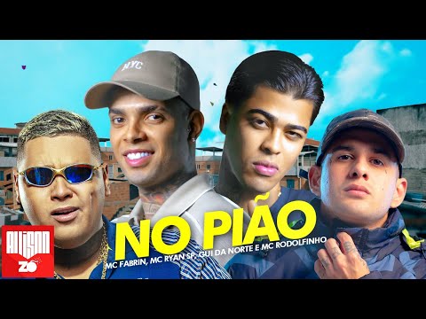 NO PIÃO - MC Ryan SP, MC Rodolfinho, MC Fabrin, MC Gui da Norte