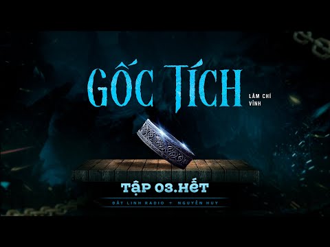 GỐC TÍCH -  TẬP 3 KẾT | Tác giả Lâm Chí Vỉnh | Truyện ma Nguyễn Huy kể