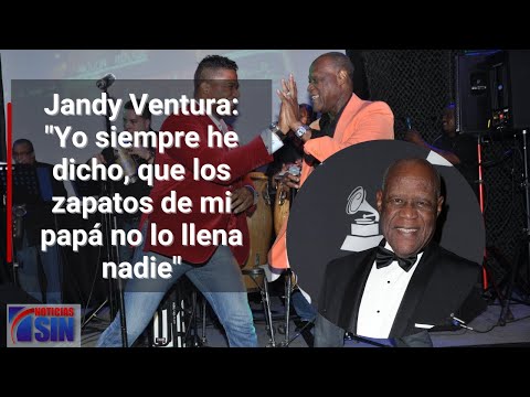 Jandy Ventura: "Yo siempre he dicho, que los zapatos de mi papá no lo llena nadie"