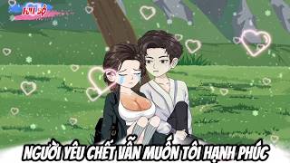 Full Có Kết : Người Yêu Chết Vẫn Muốn Tôi Hạnh Phúc - Tiểu Tam Sub