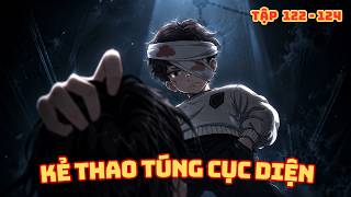 [ Tập 122 - 124 ] Kẻ Thao Túng Cục Diện