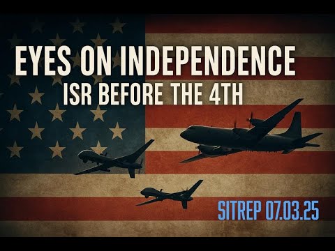 Eyes on Independence - ISR Before the 4th: SITREP 07.03.25