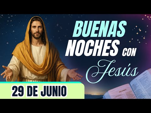 ORACIÓN DE LA NOCHE🌙🛏️💤 | LAS BUENAS NOCHES CON JESÚS 😇🙏🧔🏻‍♀️ |  29 DE JUNIO