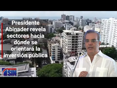 Presidente Abinader revela sectores hacia dónde se orientará la inversión pública