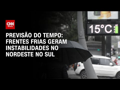 Previsão do tempo: frentes frias geram instabilidades no Nordeste e no Sul | CNN NOVO DIA