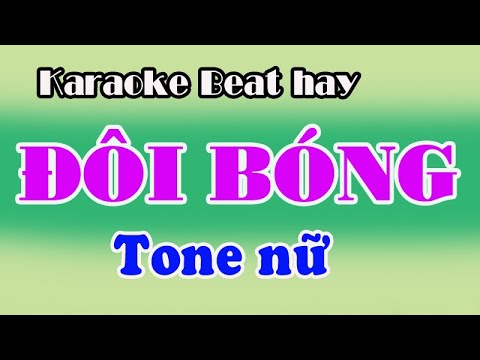 Karaoke ĐÔI BÓNG – TONE NỮ