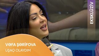 Vəfa Şərifova - Uşaq Olaydım (Eksklüziv)