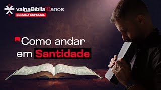 COMO ANDAR EM SANTIDADE | Vai na Bíblia 10 ANOS