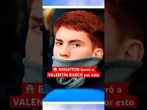 BRIGHTON borró a VALENTÍN BARCO por esto 😧| #Argentina #FutbolArgentino #BocaJuniors #PremierLeague