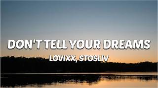 LOVIXX, STOSLIV - Don't tell your dreams (Lyrics) "don't tell your dreams to everybody around"