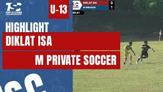 HIGHLIGHT TOP SOCCER CHAMPIONSHIP 2024 U-13 | DIKLAT ISA VS M PRIVATE