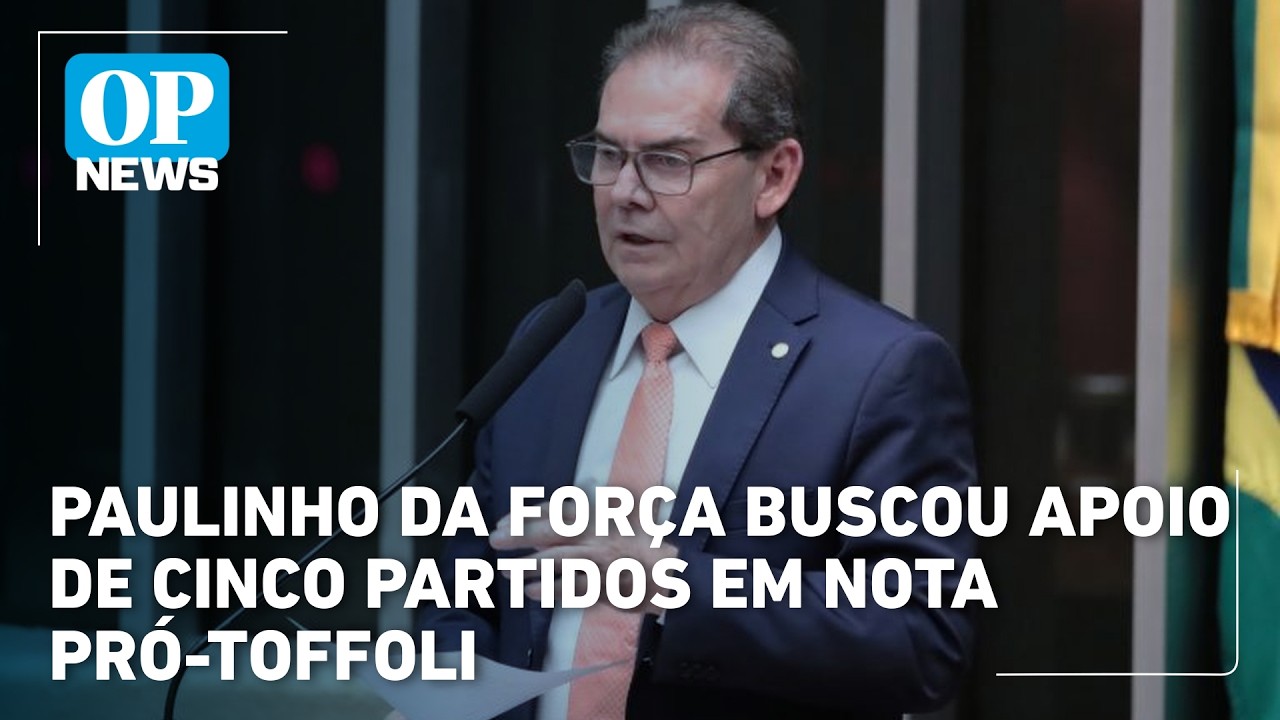 Paulinho da força buscou apoio de cinco partidos em nota Pró-Toffoli | OP News