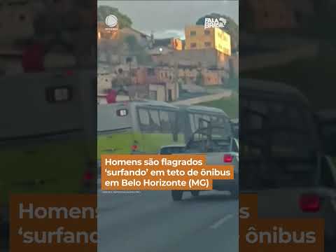 Homens são flagrados "surfando" em teto de ônibus em Belo Horizonte (MG) #Shorts #FalaBrasil