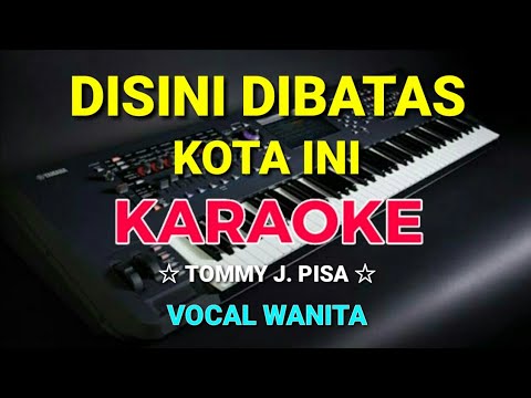 DISINI DI BATAS KOTA INI – KARAOKE,HD || Tommy J.pisa -Nada Wanita