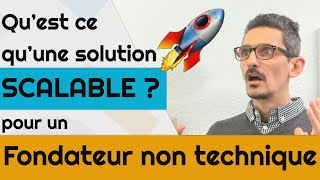 Qu'est ce qu'une solution SCALABLE pour un fondateur non technique?