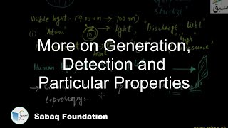 More on Generation, Detection and Particular Properties