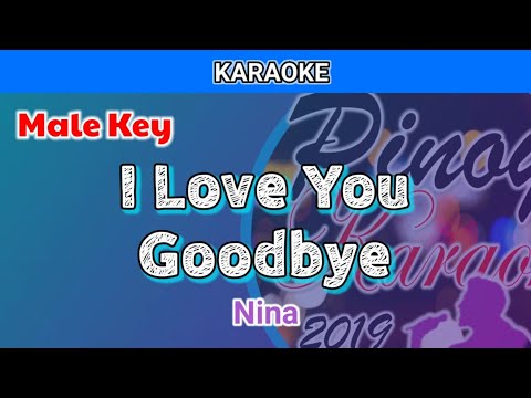 I Love You Goodbye by Nina (Karaoke : Male Key)