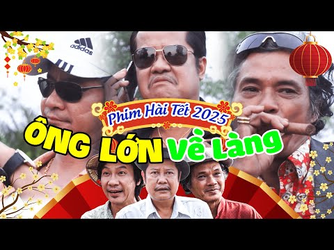 "ÔNG LỚN" VỀ LÀNG | Phim Hài Tết 2025 Mới Nhất Hay Nhất | Phim Tết 2025  Mới Nhất | Phim Việt Nam