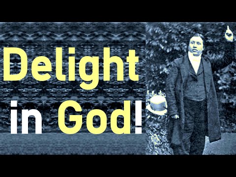 Delight in God! - Charles Haddon (C.H.) Spurgeon Sermon