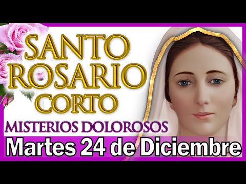 Santo Rosario Corto de Hoy Martes 24 de Diciembre 💐 Misterios Dolorosos 👼 Rosario a Virgen María