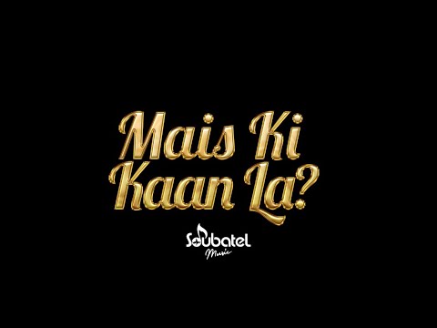 Mais Ki Kaan La ?