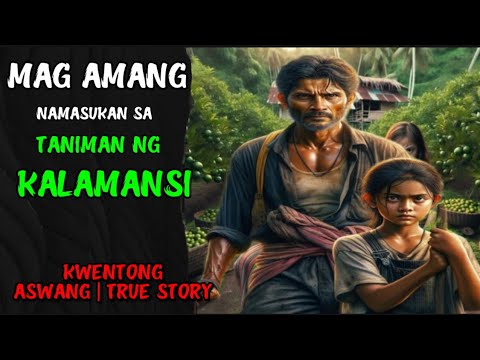 MAG AMANG NAMASUKAN SA TANIMAN NG KALAMANSI | KWENTONG ASWANG | TRUE STORY