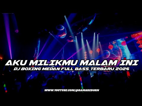 DJ AKU MILIKMU MALAM INI BOXING MEDAN FULL BASS PALING NAGIH TERBARU 2026 ( RAMA REBORN )