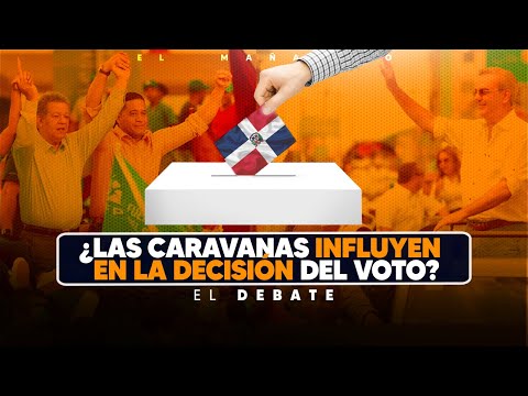 Las caravanas influyen en la decisión del Voto? - El Debate