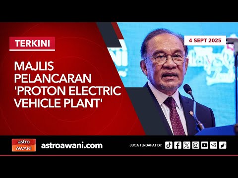 [LANGSUNG] Majlis Pelancaran 'Proton Electric Vehicle Plant' | 4 Sept 2025