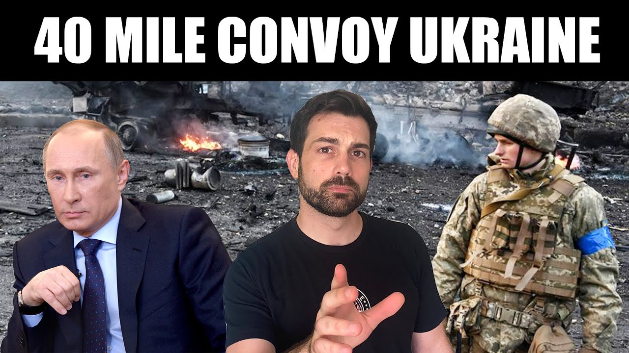 Ukraine War: The 40 mile Convoy is Worse Than You Think