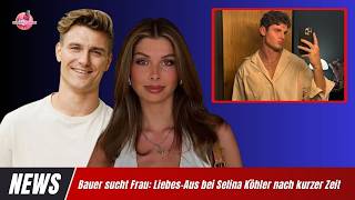 Bauer sucht Frau: Liebes-Aus bei Selina Köhler nach kurzer Zeit