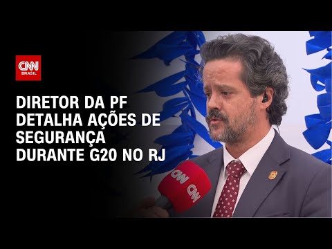 Diretor da PF detalha ações de segurança durante G20 no RJ | BASTIDORES CNN