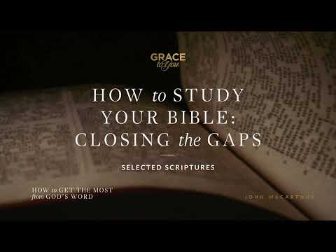 How to Study Your Bible: Closing the Gaps (Selected Scriptures) [Audio Only]