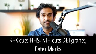 RFK cuts HHS, NIH cuts grants (are they valuable), Peter Marks & More