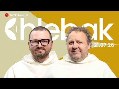 Kto jest Twoją prawdziwą rodziną? ✠ Chlebak [21.07.2026] Tomasz Zamorski OP i Tomasz Biłka OP