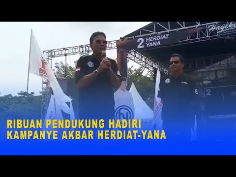 RIBUAN PENDUKUNG HADIRI KAMPANYE AKBAR HERDIAT YANA