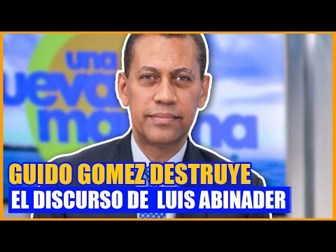 GUIDO GOMEZ DESMONTA PUNTO POR PUNTO DISCURSO DE ABINADER - Una Nueva Mañana EN VIVO