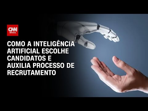 Como a inteligência artificial escolhe candidatos e auxilia processo de recrutamento | AGORA CNN