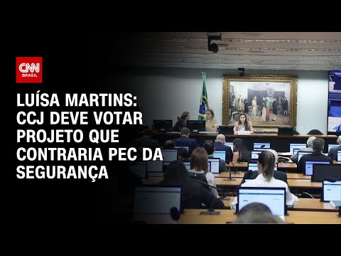 ​Luísa Martins: CCJ deve votar projeto que contraria PEC da Segurança | BASTIDORES CNN