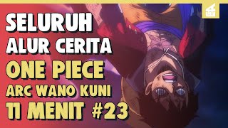 AKHIR DARI LUFFY?! SELURUH ALUR CERITA ONE PIECE ARC WANO KUNI PART 23 | 11 MENIT