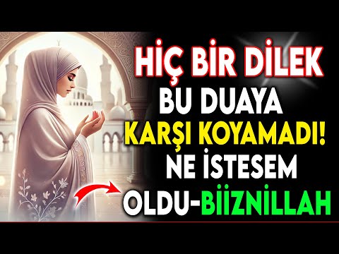 HİÇ BİR DİLEK BU DUAYA KARŞI KOYAMADI-NE İSTESEM OLDU ! BİİZNİLLAH